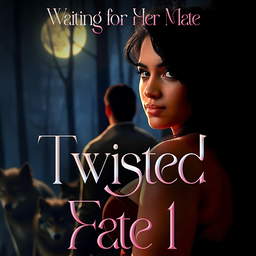 Twisted Fate Book 1: Waiting for Her Mate