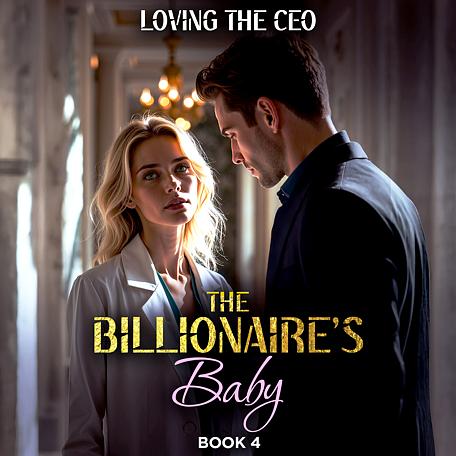 The Billionaire’s Baby Book 4: Loving The CEO 