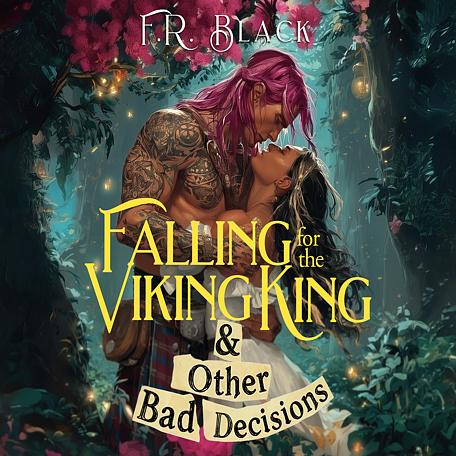 Falling for the Viking King & Other Bad Decisions