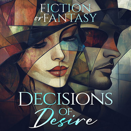 Decisions of Desire 1: Fiction or Fantasy