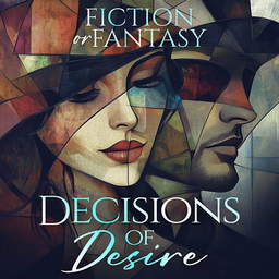 Decisions of Desire 1: Fiction or Fantasy