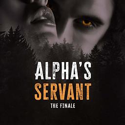 Alpha's Servant: The Finale