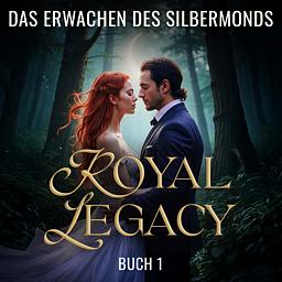 The Royal Legacy 1: Das Erwachen des Silbermonds