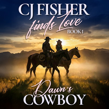 CJ Fisher Finds Love Book 1: Dawn's Cowboy