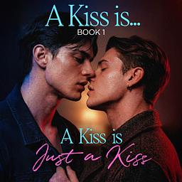 A Kiss Is... Book 1: A Kiss Is Just A Kiss