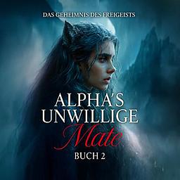 Alpha's Unwilling Mate 2: Geheimnis einer Wilden