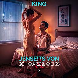Jenseits von Schwarz & Weiß 2: King