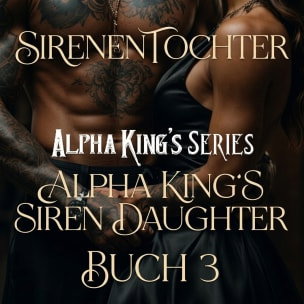 Alpha King's Series Buch 3 - Sirenentochter