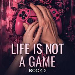 Life is Not a Game Book 2