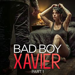 Bad Boy Xavier: Part 1