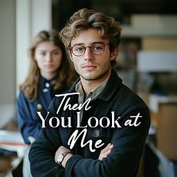Then You Look At Me