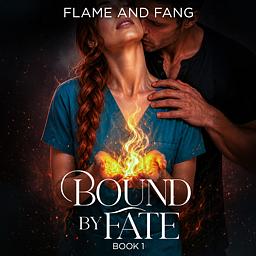 Bound by Fate Book 1: Flame and Fang