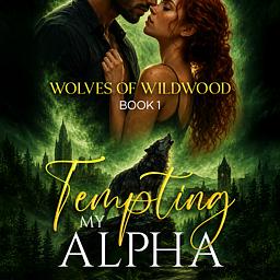 Wolves of Wildwood Book 1: Tempting my Alpha