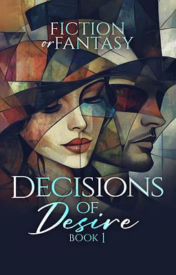Decisions of Desire 1: Fiction or Fantasy