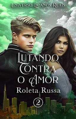 Lutando Contra o Amor 2: Roleta Russa
