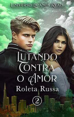 Lutando Contra o Amor 2: Roleta Russa