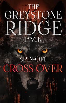 The Greystone Ridge Pack Spin-off: Cross Over