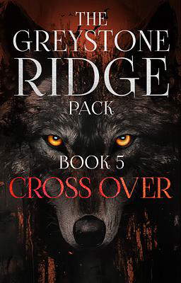 The Greystone Ridge Pack Spin-off: Cross Over