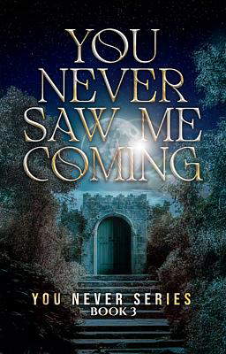 You Never Series Book 3: You Never Saw Me Coming