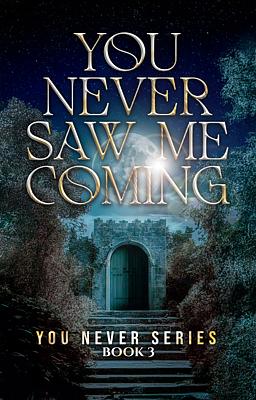 You Never Series Book 3: You Never Saw Me Coming