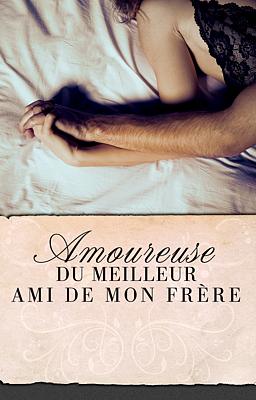 Amoureuse du meilleur ami de mon frère