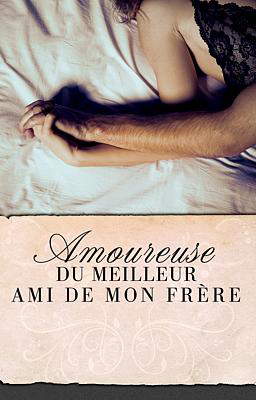 Amoureuse du meilleur ami de mon frère