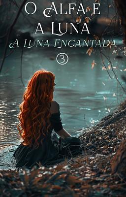 O Alfa e a Luna 3: A Luna Encantada