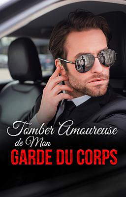 Tomber amoureuse de mon garde du corps