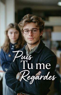 Puis tu me regardes