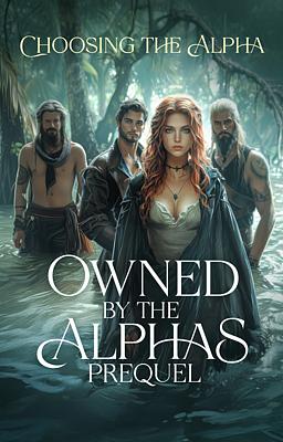 Owned by the Alphas Prequel: Choosing the Alpha