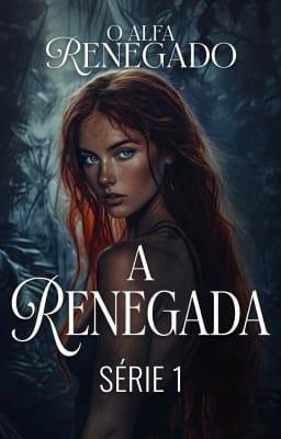 Cover image for A Renegada: O Alfa Renegado