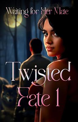 Twisted Fate Book 1: Waiting for Her Mate