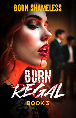 Born Regal Book 3: Born Shameless
