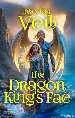 Cover image for Into the Veil: The Dragon King's Fae