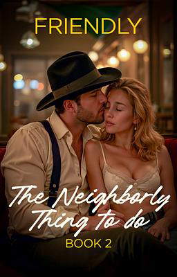 The Neighborly Thing to Do Book 2: Friendly