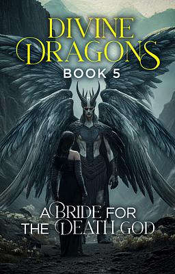 Divine Dragons Book 5: A Bride for the Death God
