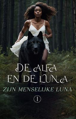 De alfa en de luna boek 1: zijn menselijke luna