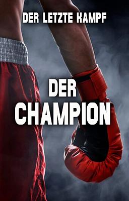 Cover image for Der Champion: Der letzte Kampf
