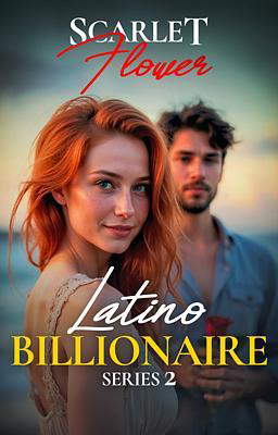 Latino Billionaire Series 2: Scarlet Flower