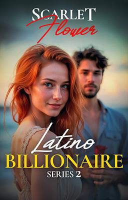 Latino Billionaire Series 2: Scarlet Flower