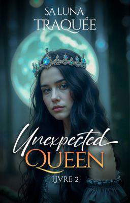 The Unexpected Queen 2 : Sa Luna Traquée