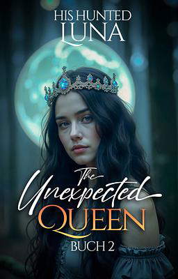 The Unexpected Queen 2: His Hunted Luna (Deutsch)