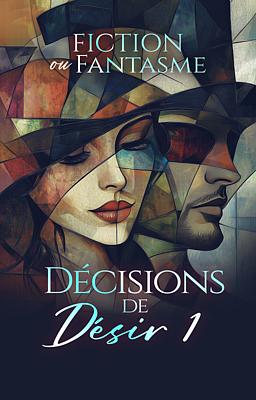 Cover image for Décisions de Désir 1 : Fiction ou Fantasme