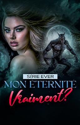Cover image for Série Ever : Mon Éternité... Vraiment ?