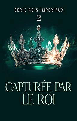 Série Rois Impériaux 2 : Capturée par le roi