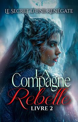 Cover image for La Compagne Rebelle 2 : Le Secret d'une Renégate