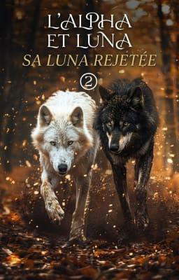 L'Alpha et Luna 2 : Sa Luna Rejetée
