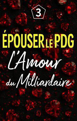 Epouser le PDG 3 : L'Amour du Milliardaire