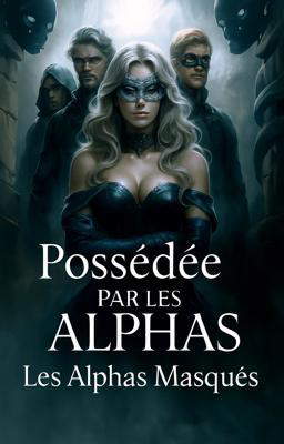 Possédée par les Alphas : Les Alphas masqués