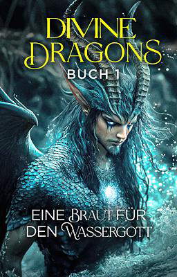 Divine Dragons Book 1: A Bride for the Water God (Deutsch)